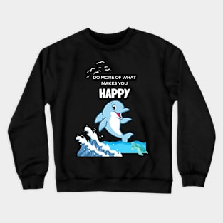 Do More of what Makes you Happy Crewneck Sweatshirt